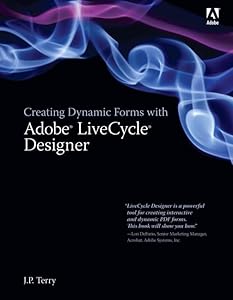 Creating Dynamic Forms with Adobe LiveCycle Designer by J. P. Terry