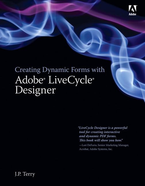 Creating Dynamic Forms with Adobe LiveCycle Designer by J. P. Terry