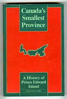 Canada's Smallest Province, A History of Prince Edwards Island by Francis W.P. Bolger