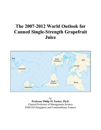 The 2007-2012 World Outlook for Canned Single-Strength Grapefruit Juice by Philip M. Parker