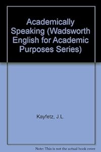 Academically Speaking (Wadsworth English for Academic Purposes Series) by Janet L. Kayfetz