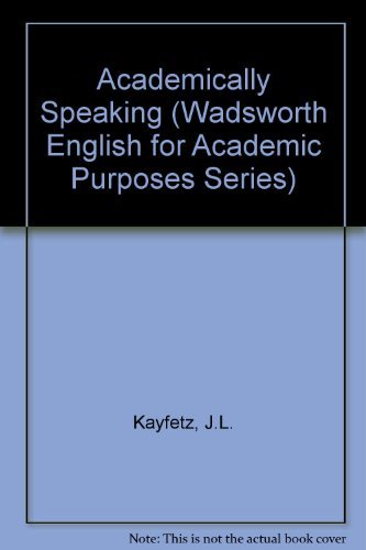 Academically Speaking (Wadsworth English for Academic Purposes Series) by Janet L. Kayfetz