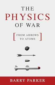The Physics of War: From Arrows to Atoms