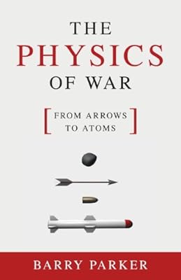 The Physics of War: From Arrows to Atoms
