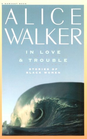 In Love &amp; Trouble: Stories of Black Women by Alice Walker