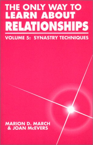 The Only Way to Learn About Relationships, Vol. 5: Synastry Techniques by Marion D. March