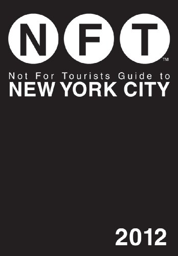 Not For Tourists Guide to New York City: 2012 by Not For Tourists