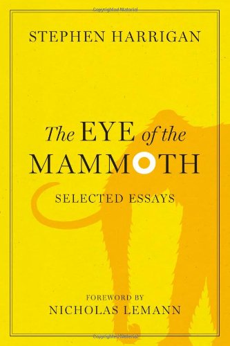The Eye of the Mammoth: Selected Essays (Jack and Doris Smothers Series in Texas History, Life, and Culture) by Stephen Harrigan
