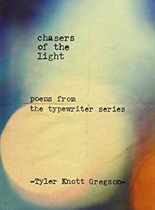 Chasers of the Light: Poems from the Typewriter Series by Tyler Knott Gregson