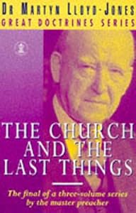 The Church and the Last Things by D. Martyn Lloyd-Jones