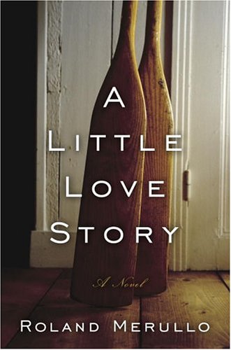 A Little Love Story: A Novel by Roland Merullo