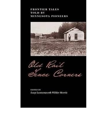 Old rail fence corners: Frontier tales told by Minnesota pioneers (Publications of the Minnesota Historical Society)