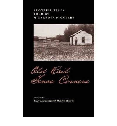 Old rail fence corners: Frontier tales told by Minnesota pioneers (Publications of the Minnesota Historical Society) by Daughters of the American Revolution