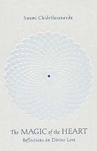 The Magic of the Heart: Reflections on Divine Love by Gurumayi Chidvilasananda