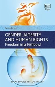 Gender, Alterity and Human Rights: Freedom in a Fishbowl (Elgar Studies in Legal Theory) by Ratna Kapur