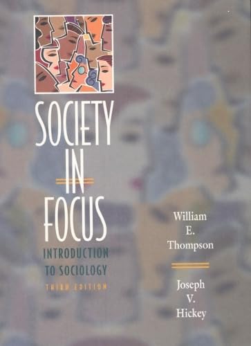 Society in Focus: An Introduction to Sociology by Joseph V Thompson, William E and Hickey