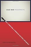 Greg Barnhisel, "Cold War Modernists: Art, Literature, and American Cultural Diplomacy" (Columbia UP, 2015)