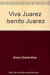 Viva Juarez :benito Juarez