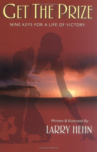 Get the Prize: Nine Keys for a Life of Victory by Larry Hehn