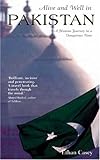 Alive and Well in Pakistan: A Human Journey in a Dangerous Time Alive and Well in Pakistan: A Human Journey in a Dangerous Time