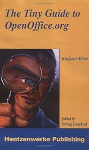 The Tiny Guide to OpenOffice.org by Benjamin Horst