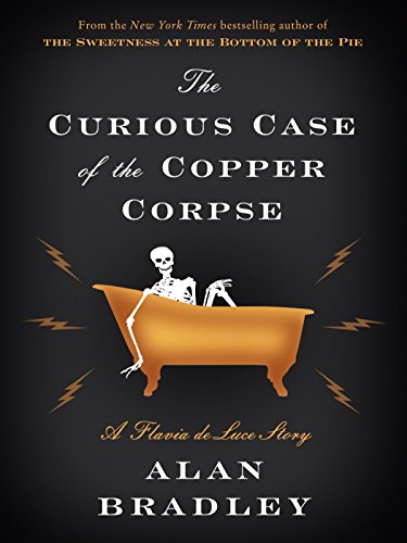 The Curious Case of the Copper Corpse: A Flavia de Luce Story (Kindle Single) by Alan Bradley