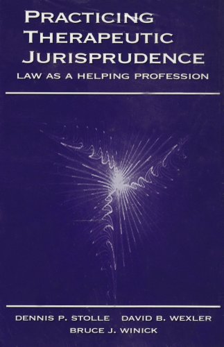 Practicing Therapeutic Jurisprudence: Law as a Helping Profession by Dennis P. Stolle