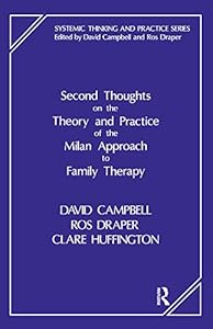 Second Thoughts on the Theory and Practice of the Milan Approach to Family Therapy (The Systemic Thinking and Practice Series) by David Campbell
