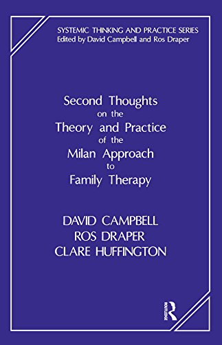 Second Thoughts on the Theory and Practice of the Milan Approach to Family Therapy (The Systemic Thinking and Practice Series) by David Campbell