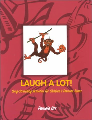 Laugh A Lot !: Song Stretching Activities for Children′s Favorite Tunes (Teaching Tunes series) by Pamela Ott