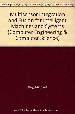 Multisensor Integration and Fusion for Intelligent Machines and Systems (Computer Engineering & Computer Science)