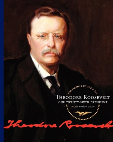 Theodore Roosevelt: Our Twenty-Sixth President by Ann Graham Gaines