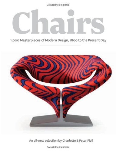 Chairs: A 1000 Masterpieces of Modern Design, 1800 to the Present Day by Charlotte Fiell