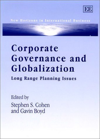 Corporate Governance and Globalization: Long Range Planning Issues (New Horizons in International Business series) by Stephen S. Cohen