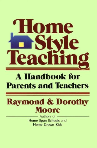 Home-Style Teaching: A Handbook for Parents and Teachers by Raymond Moore