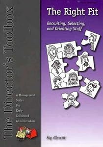 The right fit: Recruiting, selecting, and orienting staff (Director's toolbox)
