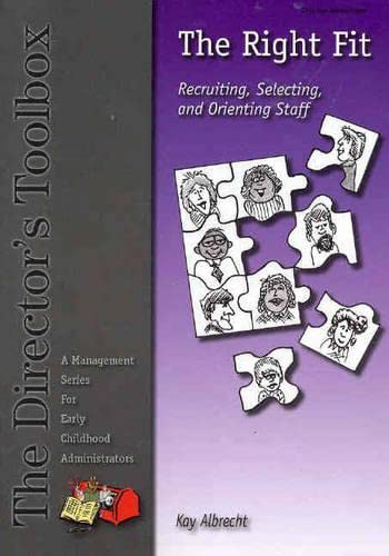 The right fit: Recruiting, selecting, and orienting staff (Director's toolbox) by Kay M Albrecht