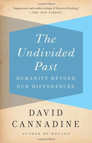 The Undivided Past: Humanity Beyond Our Differences by David Cannadine