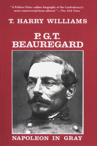 P. G. T. Beauregard: Napoleon in Gray (Southern Biography Series) by by T. Harry Williams
