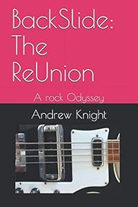 BackSlide: The ReUnion: A rock Odyssey by Andrew Knight
