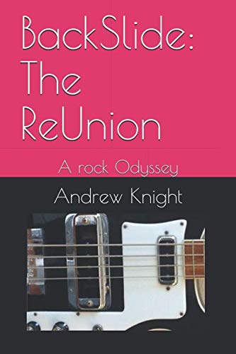 BackSlide: The ReUnion: A rock Odyssey by Andrew Knight