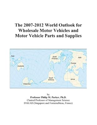 The 2007-2012 World Outlook for Wholesale Motor Vehicles and Motor Vehicle Parts and Supplies