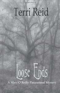 Loose Ends: A Mary O'Reilly Paranormal Mystery - Book One