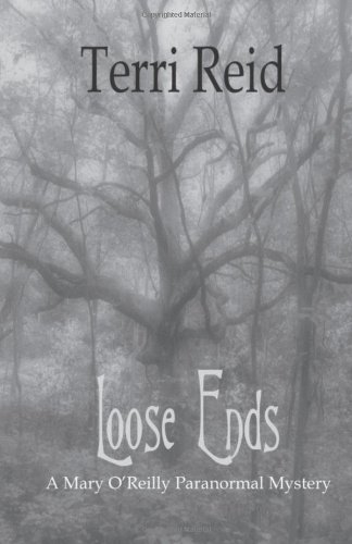 Loose Ends: A Mary O'Reilly Paranormal Mystery - Book One by Terri Reid
