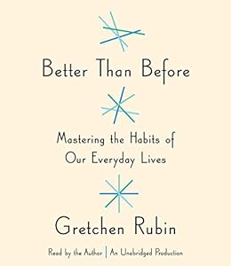 Better Than Before: Mastering the Habits of Our Everyday Lives