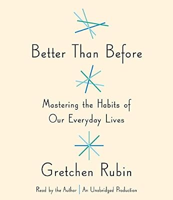 Better Than Before: Mastering the Habits of Our Everyday Lives