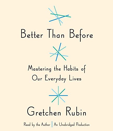 Better Than Before: Mastering the Habits of Our Everyday Lives by Gretchen Rubin