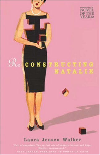 Reconstructing Natalie (Women of Faith Fiction) (2006 Novel of the Year) by Laura Jensen Walker