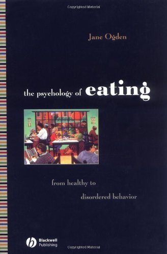 The Psychology of Eating: From Heathly to Disordered Behavior by Jane Ogden