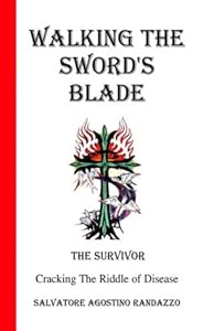 Walking the Sword's Blade: Cracking the Riddle of Disease by Salvatore Agostino Randazzo